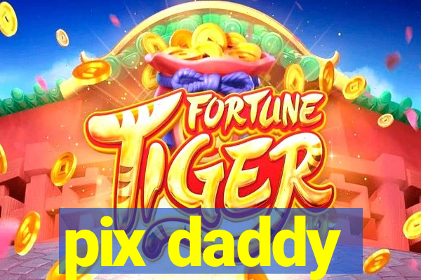 pix daddy