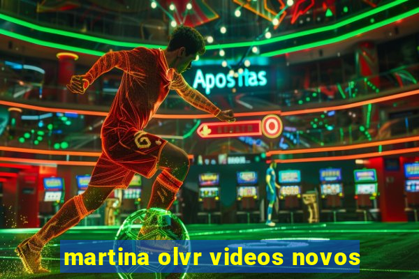 martina olvr videos novos