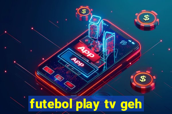 futebol play tv geh