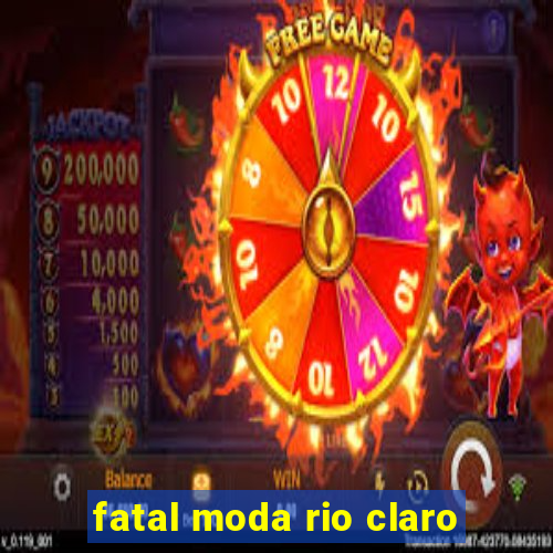 fatal moda rio claro