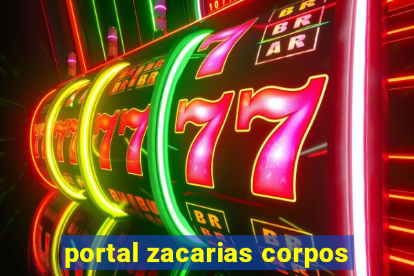 portal zacarias corpos