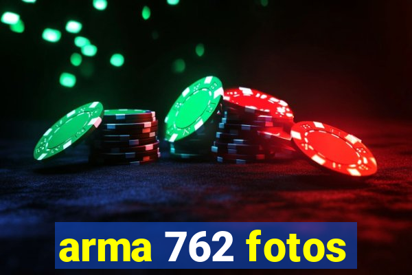 arma 762 fotos