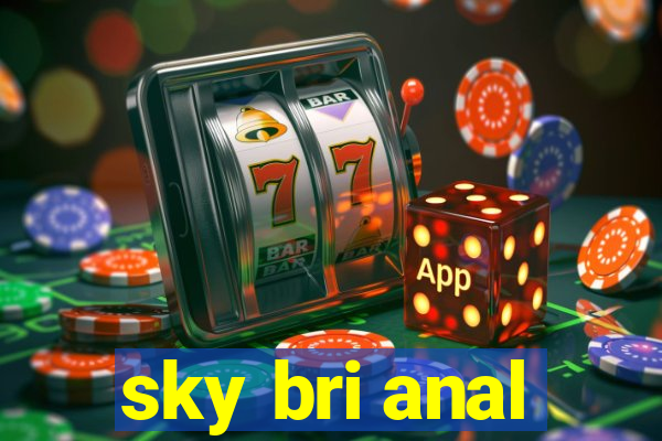 sky bri anal