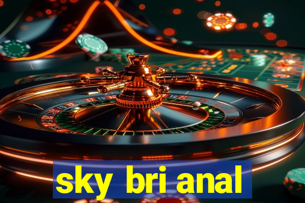 sky bri anal