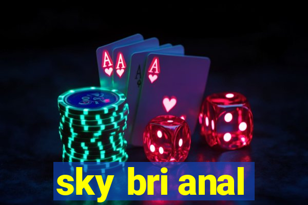 sky bri anal