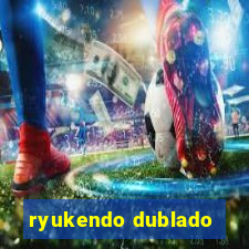 ryukendo dublado