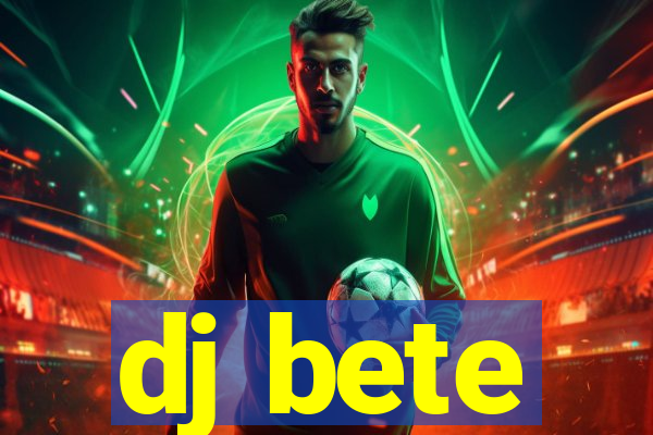 dj bete