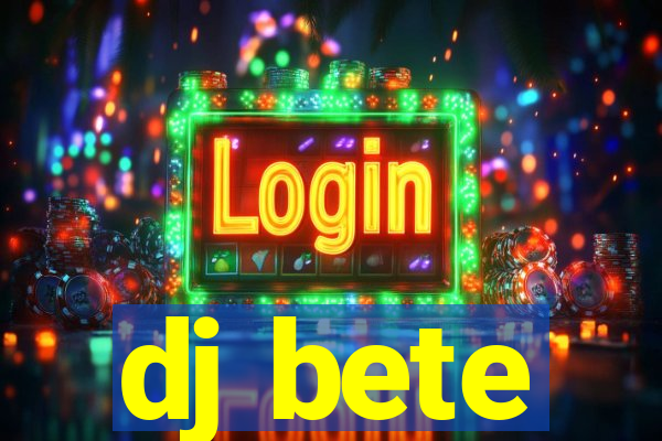 dj bete