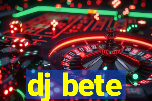 dj bete