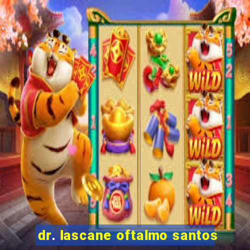 dr. lascane oftalmo santos