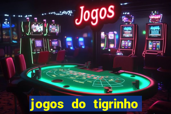 jogos do tigrinho que da bonus no cadastro