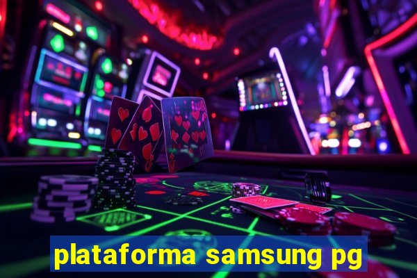 plataforma samsung pg