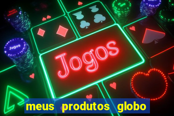 meus produtos globo com pagamento