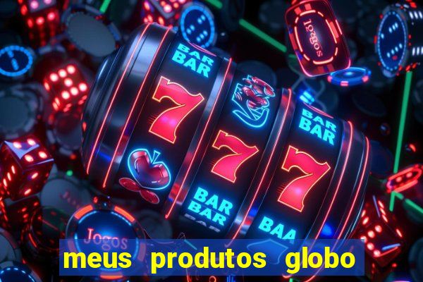 meus produtos globo com pagamento