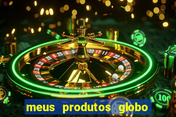 meus produtos globo com pagamento