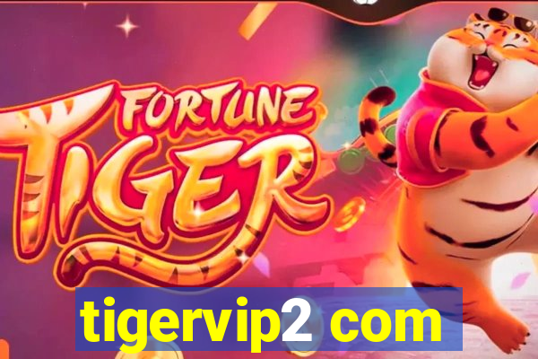 tigervip2 com