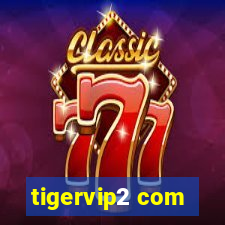 tigervip2 com