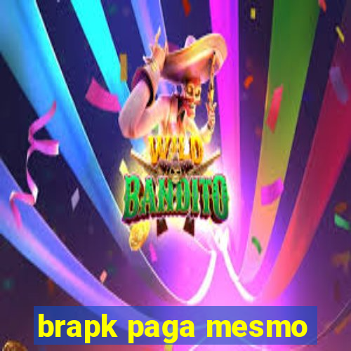 brapk paga mesmo