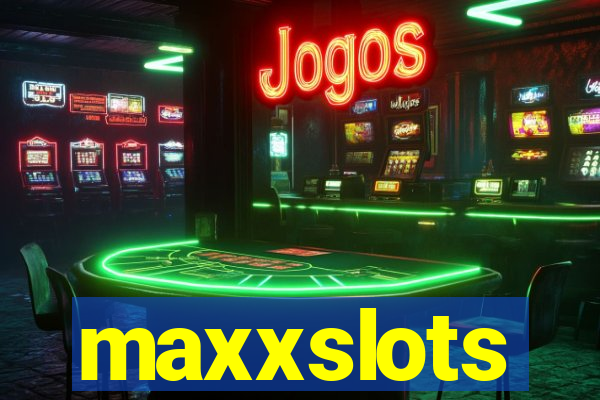 maxxslots