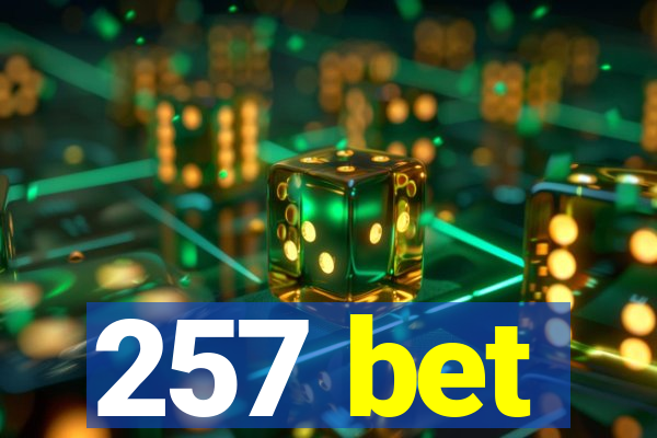 257 bet