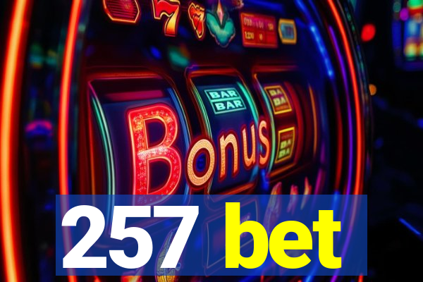 257 bet