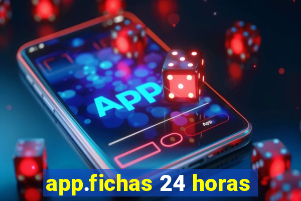 app.fichas 24 horas