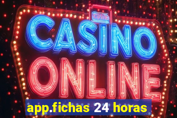 app.fichas 24 horas