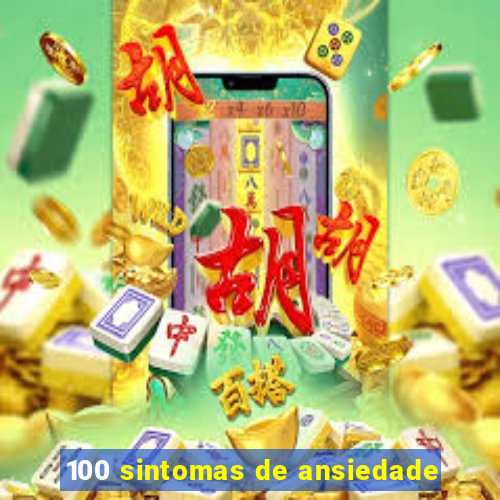 100 sintomas de ansiedade