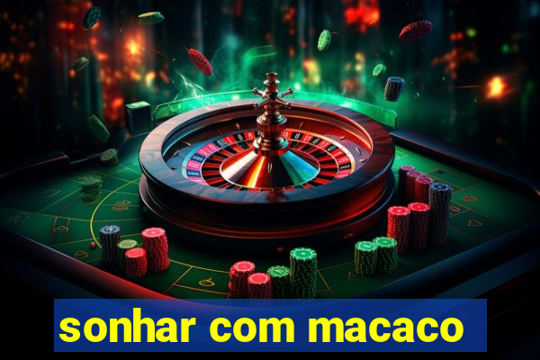 sonhar com macaco