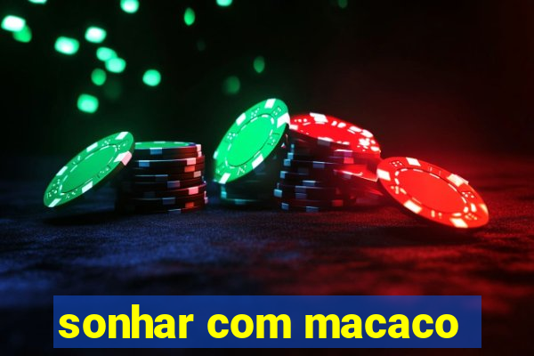 sonhar com macaco