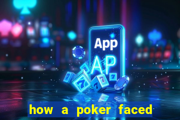 how a poker faced girl really feels