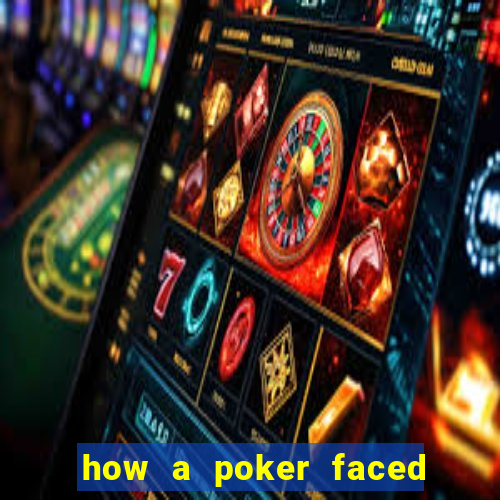 how a poker faced girl really feels