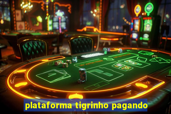 plataforma tigrinho pagando