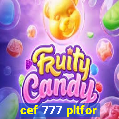 cef 777 pltfor