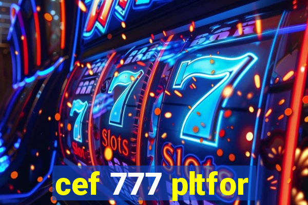 cef 777 pltfor