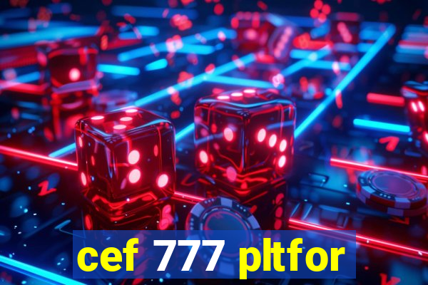 cef 777 pltfor