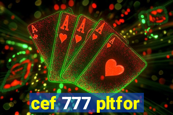 cef 777 pltfor