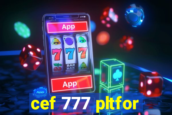 cef 777 pltfor