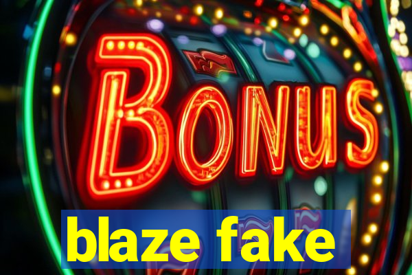 blaze fake