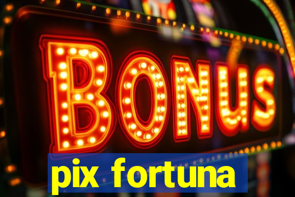 pix fortuna