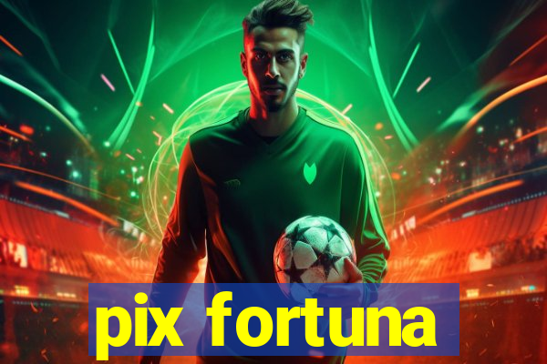 pix fortuna