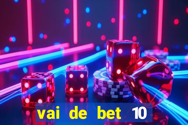 vai de bet 10 reais no cadastro