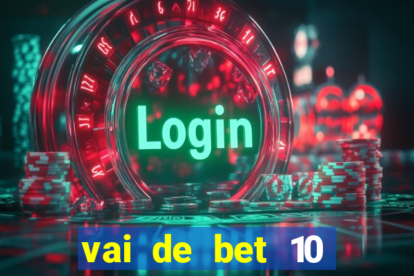 vai de bet 10 reais no cadastro