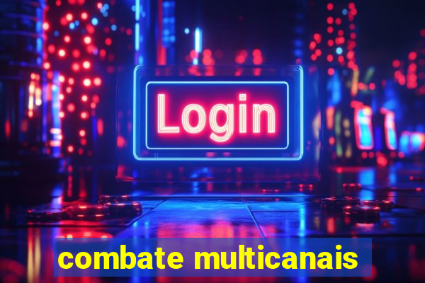 combate multicanais