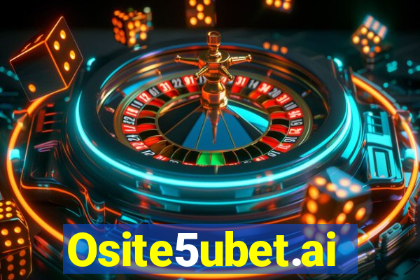 Osite5ubet.ai