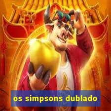 os simpsons dublado