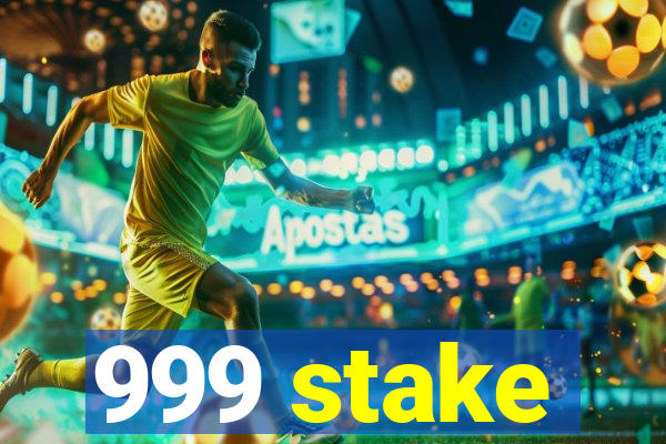 999 stake