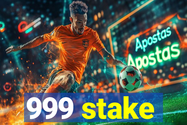 999 stake