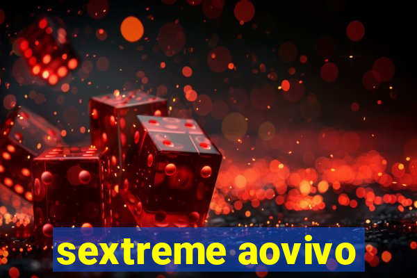 sextreme aovivo