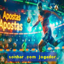 sonhar com jogador de futebol famoso